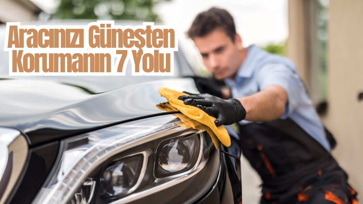 Aracınızı Güneşten Korumanın 7 Yolu! – SZC FİLO