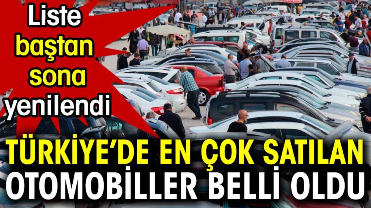 Türkiye’de en çok satılan otomobiller belli oldu. Liste baştan sona yenilendi