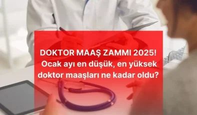 2025 Yılı Doktor Maaş Zammı Açıklandı: En Düşük ve En Yüksek Maaşlar Ne Kadar Oldu?