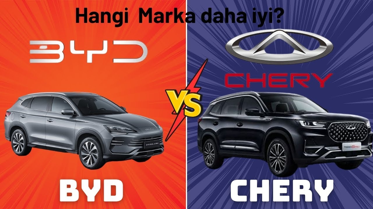 Chery ve BYD Karşılaştırması: Hangi Marka Daha Başarılı?
