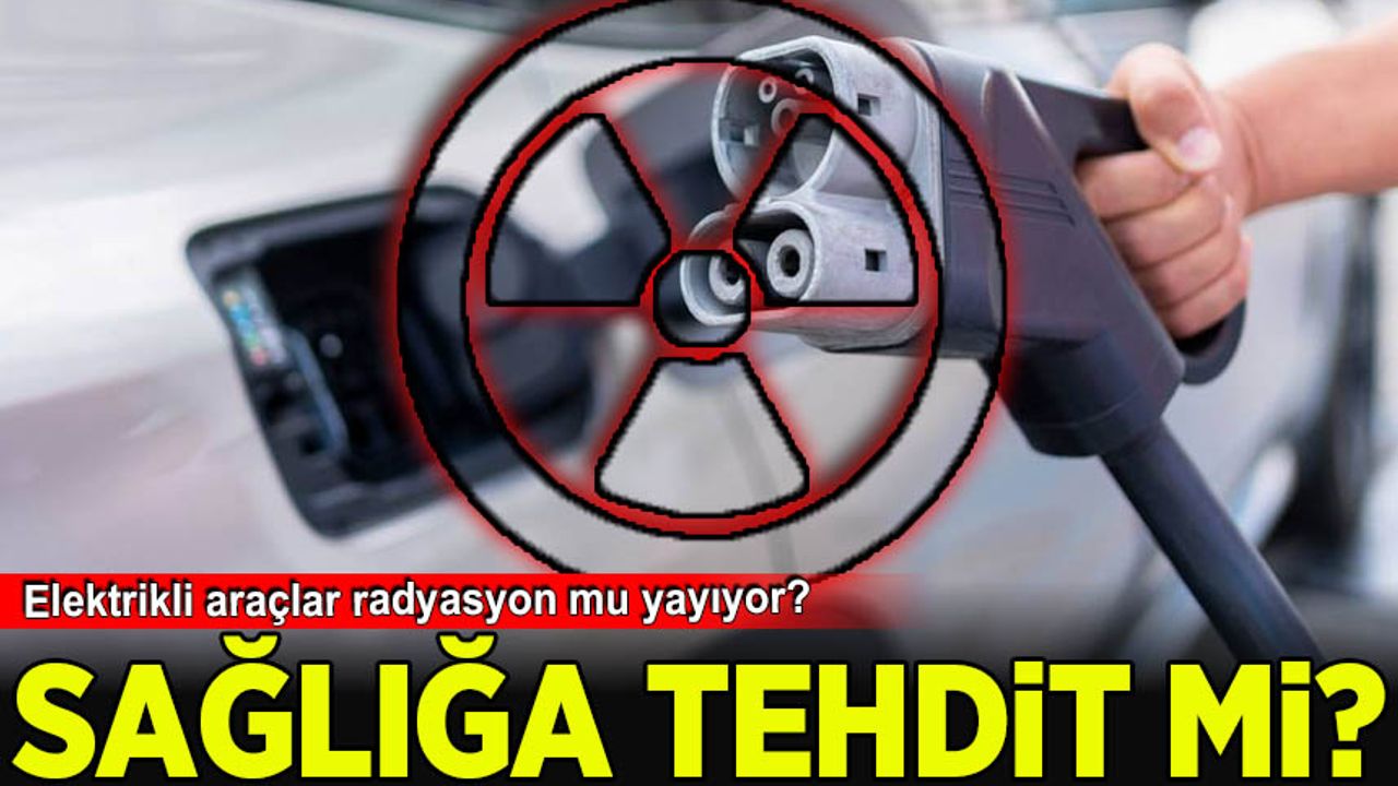 Elektrikli araçlar radyasyon mu yayıyor? Sağlığa tehdit mi? - Habervakti,  son dakika haber, haber, güncel haberler, gazeteler